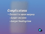 As mentioned earlier, the surgical team may decide to end the laparoscopic procedure and convert to open surgery. This choice would result in a larger incision and a longer healing time.