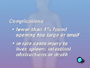 In extremely rare cases the surgery has resulted in injury to the liver or spleen, an intestinal obstruction or death.