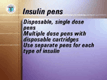 <UL><LI>If you use more than one type of insulin, you must use a separate pen for each type. The basic method of use is similar for both pens and there are four main steps to be learned.</LI></UL>